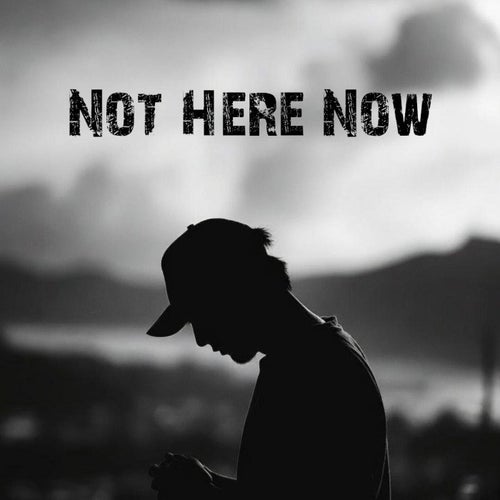 Not Here Now