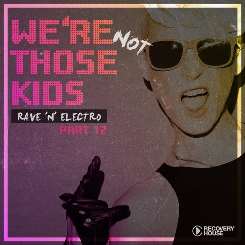 We're Not Those Kids Part 12 (Rave 'N' Electro)