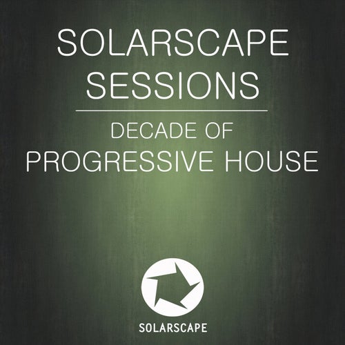 Solarscape Sessions: Decade Of Progressive House