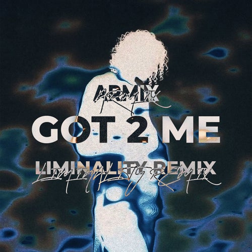 Got 2 Me (Liminality Remix)