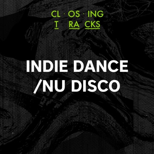 Closing Tracks: Indie Dance / Nu Disco