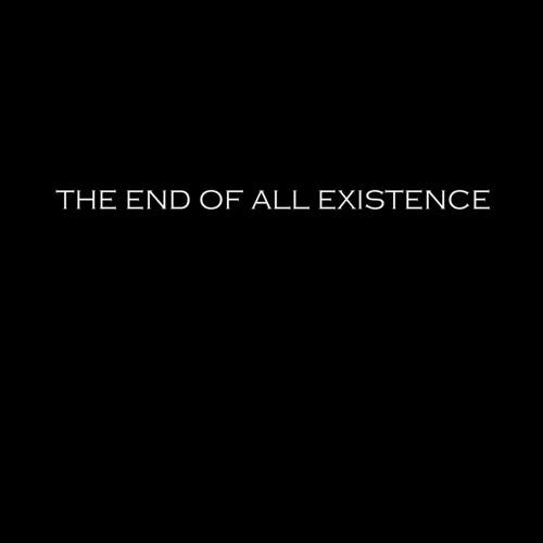 The End Of All Existence