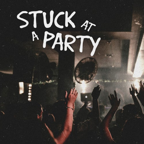 Stuck At A Party