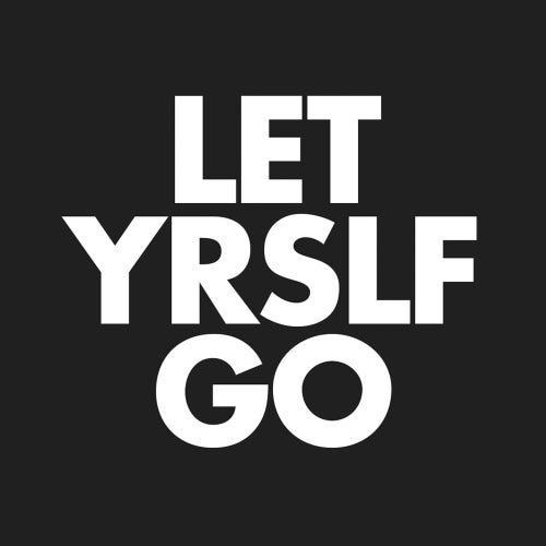 LET YRSLF GO