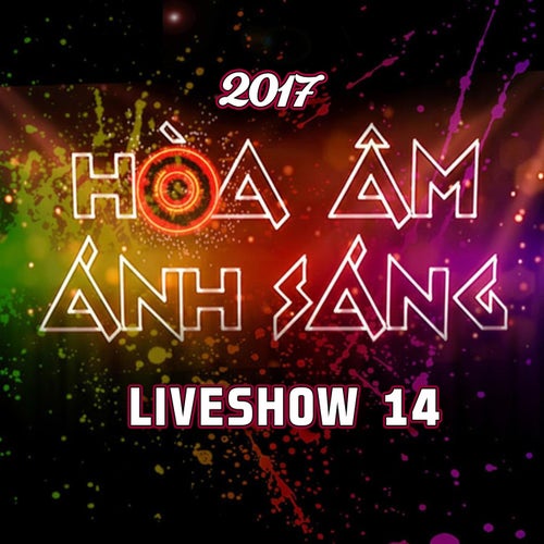 Hòa Ấm Ánh Sáng 2017 Liveshow 14