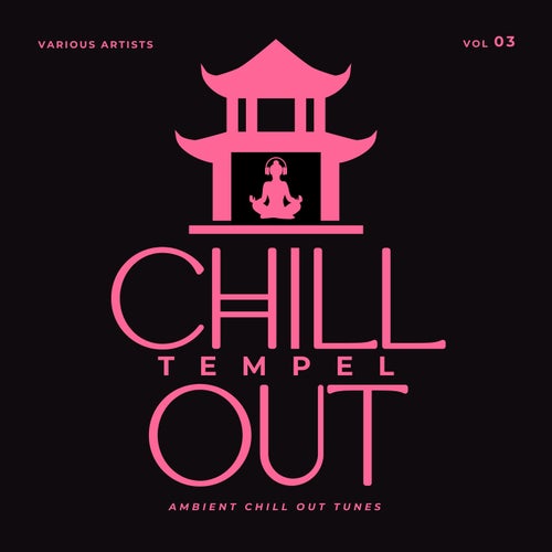 Chill Out Tempel (Ambient Chill Out Tunes), Vol. 3