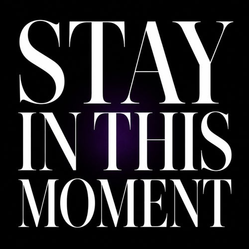 Stay In This Moment