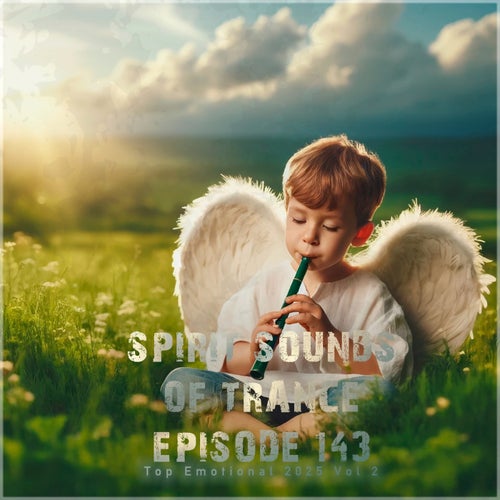Spirit Sounds of Trance Episode 143 (Top Emotional 2025 Vo, 2)