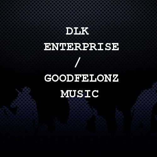 DLK Enterprise / Goodfelonz Music