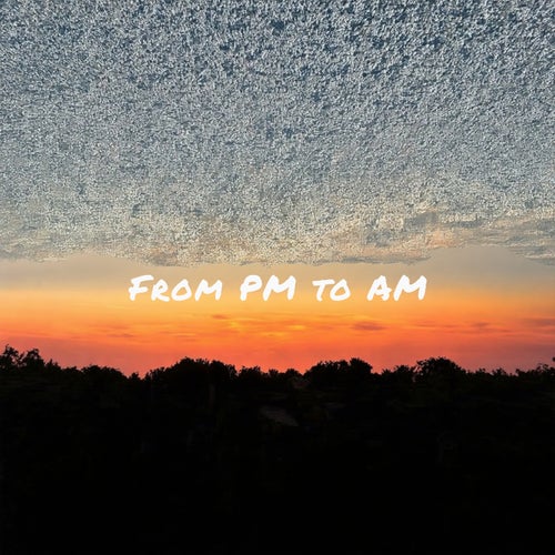 From pm to am