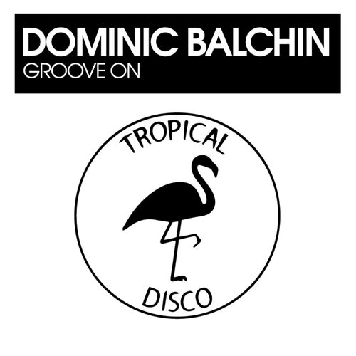 Dominic Balchin - Groove On (Original Mix) [2024]