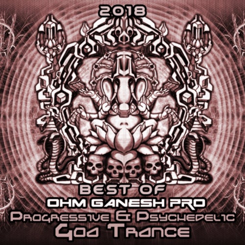 Best Of Ohm Ganesh Pro 2018 - Progressive & Psychedelic Goa Trance