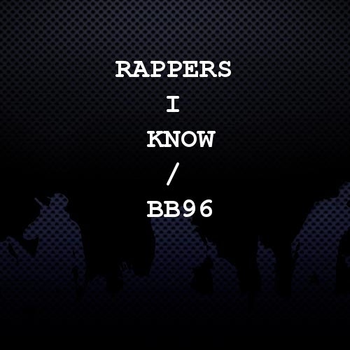 Rappers I Know / BB96