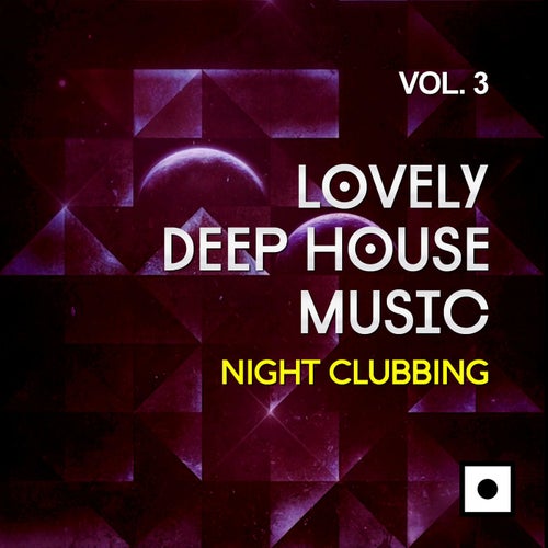 Lovely Deep House Music, Vol. 3 (Night Clubbing)