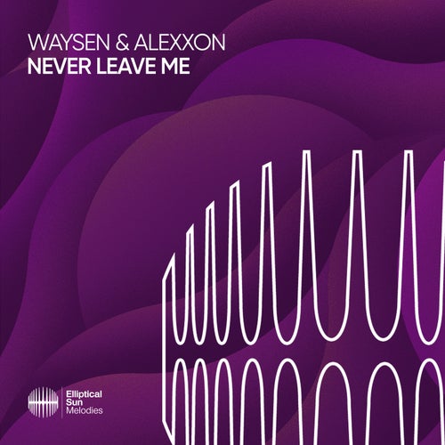 Waysen & Alexxon — Never Leave Me (2024)