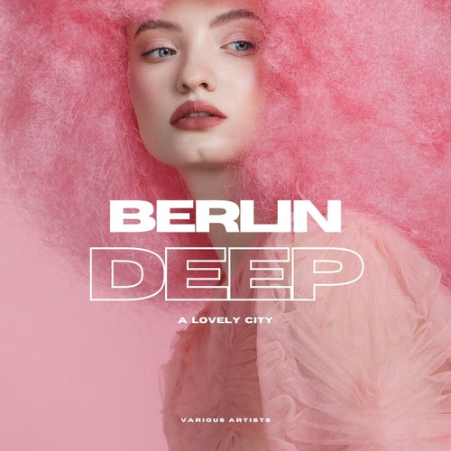 Berlin DEEP (A Lovely City)