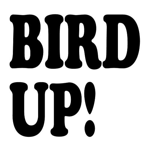 BIRD UP!