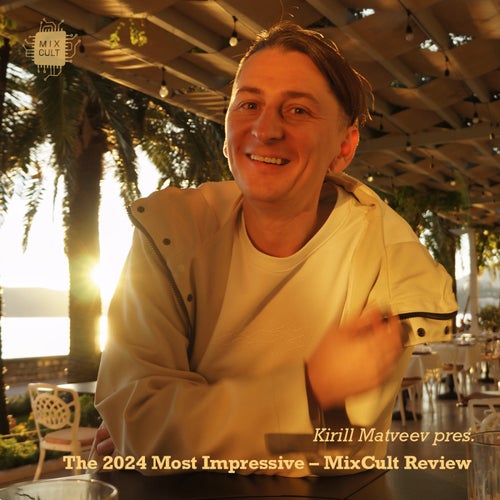 Kirill Matveev Pres. The 2024 Most Impressive - MixCult Review [MixCult Digital]