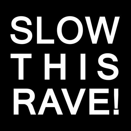 Slow This Rave!