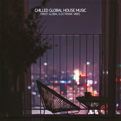Chilled Global House Music (2025) - House,Electronica,Afro House