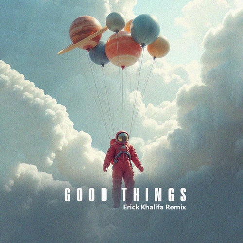 GOOD THINGS (Erick Khalifa Remix)