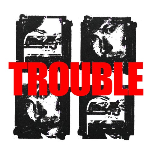 TROUBLE