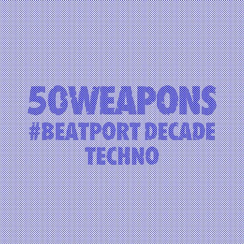 50 Weapons #BeatportDecade Techno