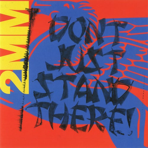 2MM DON'T JUST STAND THERE!