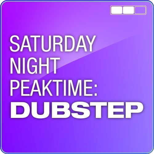 Saturday Night Peaktime: Dubstep