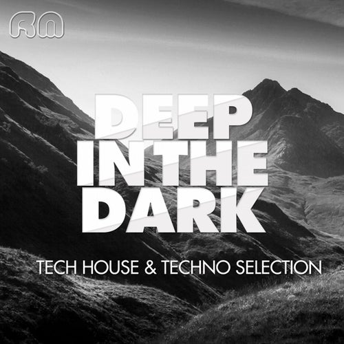 Deep In The Dark - Tech House & Techno Selection