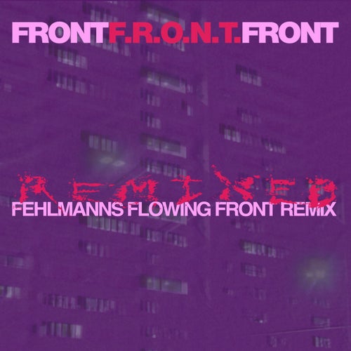 F.R.O.N.T. (Fehlmanns Flowing Front Remix)