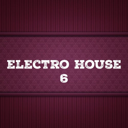 Electro House, Vol. 6