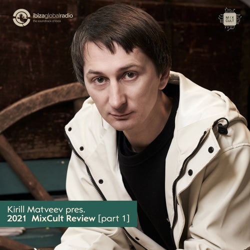 Kirill Matveev Pres. The 2021 MixCult Review [part 1]