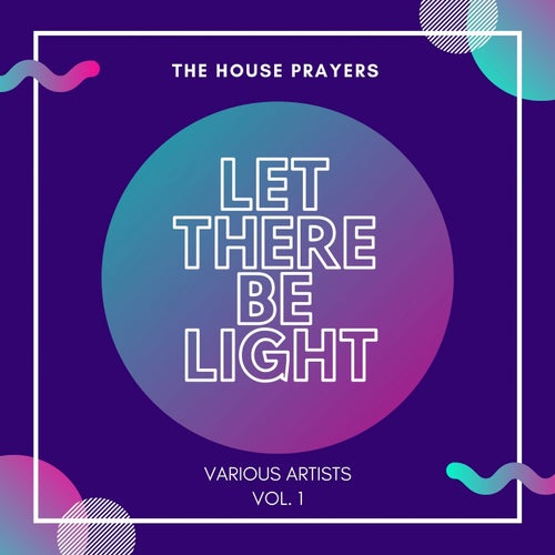 Let There Be Light (The House Prayers), Vol. 1