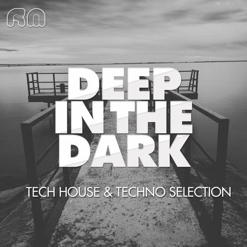 Deep In The Dark - Tech House & Techno Selection