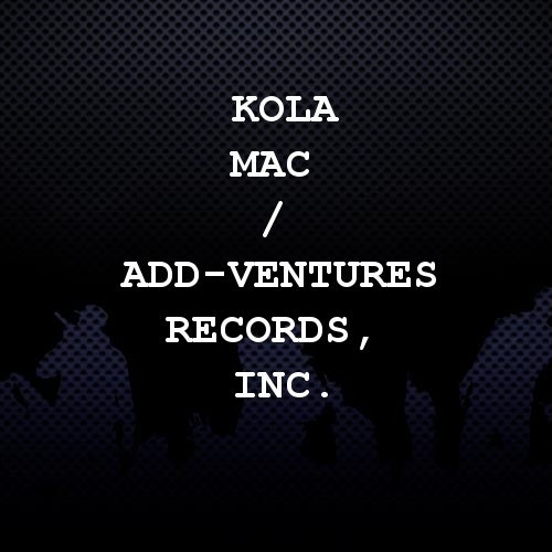 Kola Mac / Add-Ventures Records, Inc.