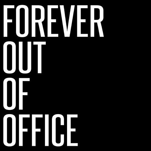 Forever Out Of Office