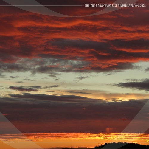 Chillout & Downtempo Best Summer Selections 2025