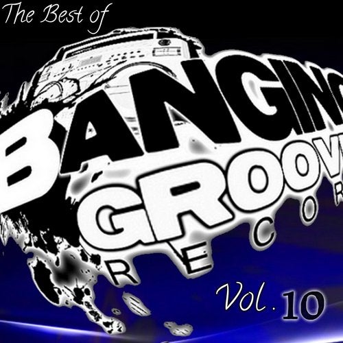 The Best Of Banging Grooves Records Vol.10