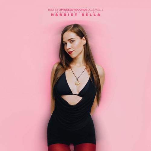 Best of Xpressed Records 2025, Vol. 1 (Curated & Mixed by Harriet Bella)