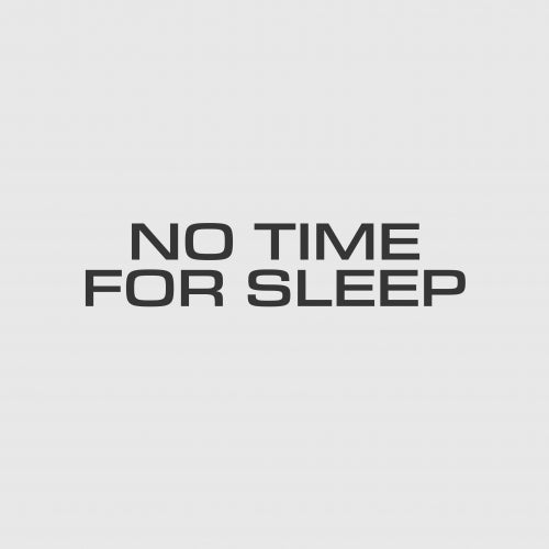No Time For Sleep