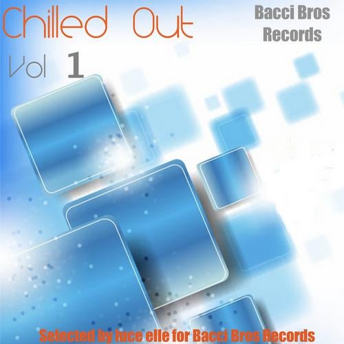 Chilled Out Vol 1 - Selected by Luca elle