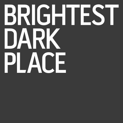 Brightest Dark Place