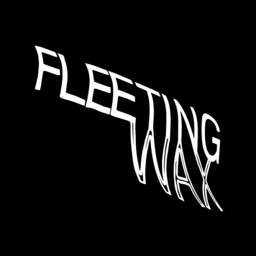 Fleeting Wax