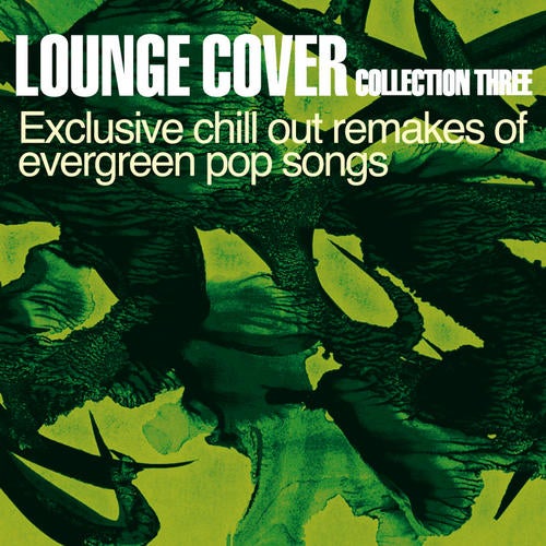 Lounge Cover Collection Three - Exclusive Chill Out Remakes Of Evergreen Pop Songs