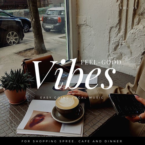 Cover art for Feel-Good Vibes - Easy Going Vocal Music For Shopping Spree, Cafe And Dinner, Vol. 13