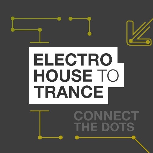 Connect The Dots: Electro House to Trance