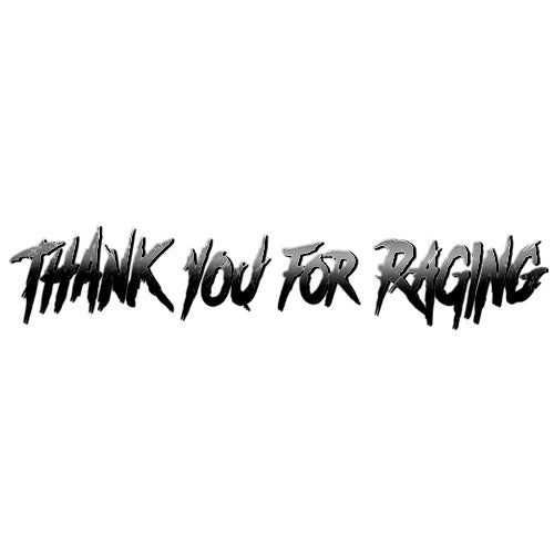 Thank You For Raging
