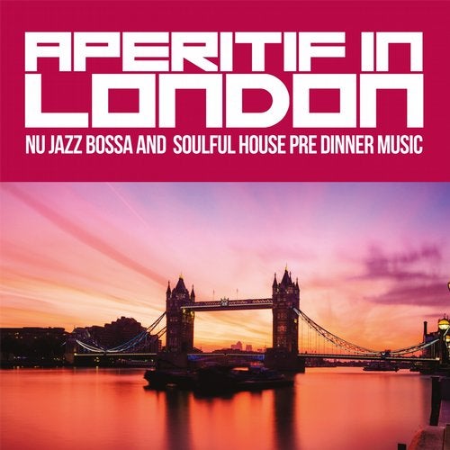 Cover art for Aperitif in London (Nu Jazz Bossa and Soulful House Pre Dinner Music)