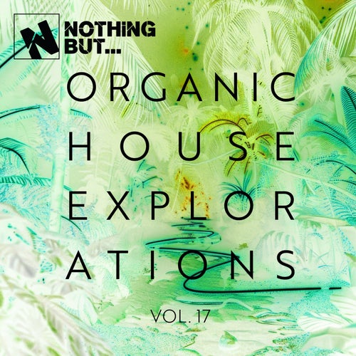 VA - Nothing But... Organic House Explorations, Vol. 17 [NBOHEX17] - (House,Deep House) Album Cover